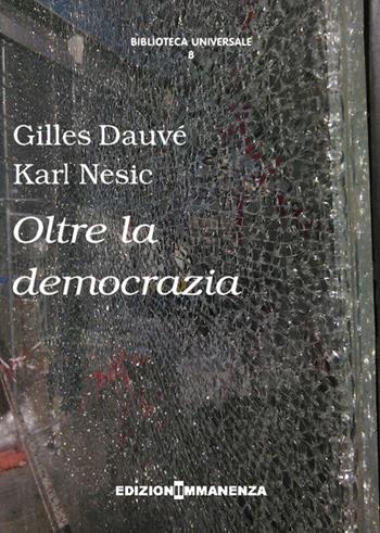 Oltre la democrazia - Gilles Dauvé, Karl Nesic - Libro Edizioni Immanenza 2016, Biblioteca universale | Libraccio.it