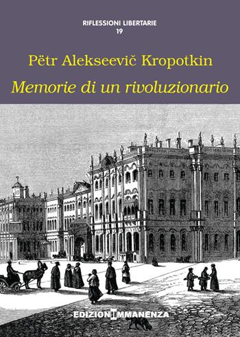 Memorie di un rivoluzionario - Pëtr Alekseevic Kropotkin - Libro Edizioni Immanenza 2016, Riflessioni libertarie | Libraccio.it