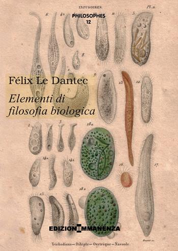 Elementi di filosofia biologica - Félix Le Dantec - Libro Edizioni Immanenza 2017, Philosophes | Libraccio.it