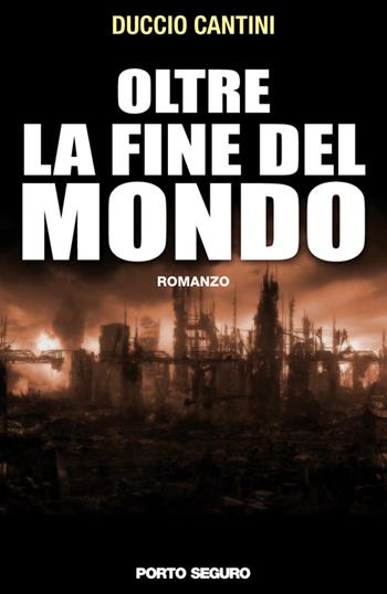 Oltre la fine del mondo - Duccio Cantini - Libro Porto Seguro 2016 | Libraccio.it