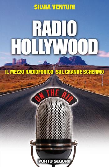 Radio Hollywood. Il mezzo radiofonico sul grande schermo - Silvia Venturi - Libro Porto Seguro 2016 | Libraccio.it