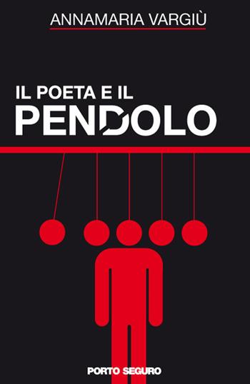 Il poeta e il pendolo - Annamaria Vargiù - Libro Porto Seguro 2016 | Libraccio.it
