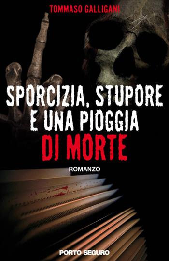 Sporcizia, stupore e una pioggia di morte - Tommaso Galligani - Libro Porto Seguro 2016 | Libraccio.it