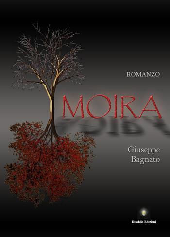 Moira - Giuseppe Bagnato - Libro Disoblio Edizioni 2014, Oneiroi | Libraccio.it