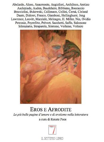 Eros e Afrodite. Le più belle pagine d'amore e di erotismo nella letteratura  - Libro Il Settimo Libro 2015, Minima immortalia | Libraccio.it