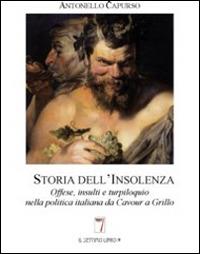 Storia dell'insolenza. Offese, insulti e turpiloquio nella politica italiana da Cavour a Grillo - Antonello Capurso - Libro Il Settimo Libro 2014, Glorious revolution | Libraccio.it