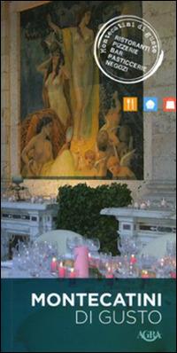 Montecatini di gusto. Ristoranti, pizzerie, bar, pasticcerie, negozi  - Libro Agra Editrice 2015 | Libraccio.it