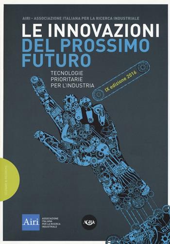 Le innovazioni del prossimo futuro. Tecnologie prioritarie per l'industria. 9° edizione 2016  - Libro Agra Editrice 2016 | Libraccio.it