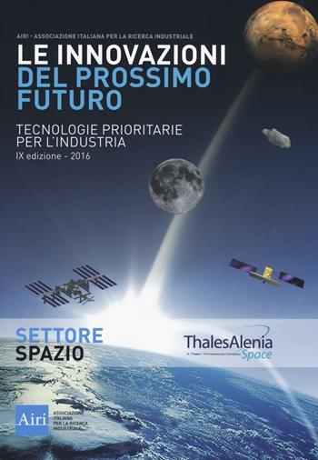 Le innovazioni del prossimo futuro. Tecnologie prioritarie per l'industria. Spazio. 9° edizione 2016  - Libro Agra Editrice 2016 | Libraccio.it
