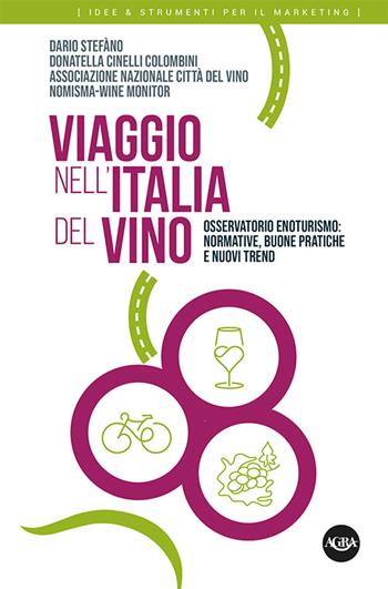 Viaggio nell’Italia del vino. Osservatorio enoturismo: normative, buone pratiche e nuovi trend - Dario Stefàno, Donatella Cinelli Colombini - Libro Agra Editrice 2022, Idee & strumenti per il marketing | Libraccio.it