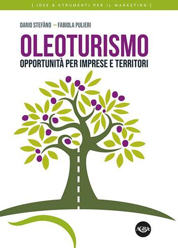 Oleoturismo. Opportunità per imprese e territori - Dario Stefàno, Fabiola Pulieri - Libro Agra Editrice 2022, Idee & strumenti per il marketing | Libraccio.it