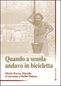 Quando a scuola andavo in bicicletta - Duilio Paiano - Libro Edizioni del Rosone 2014, Protagonisti. 2° serie | Libraccio.it