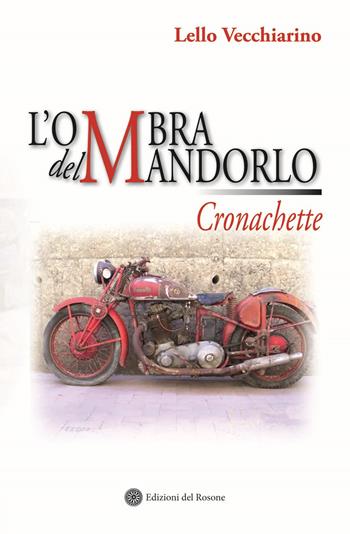 L' ombra del mandarlo. Cronachette - Lello Vecchiarino - Libro Edizioni del Rosone 2015, Reporter | Libraccio.it
