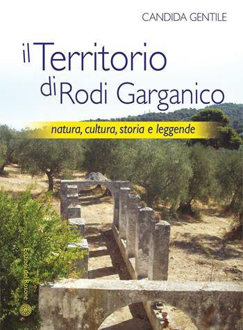 Il territorio di Rodi Garganico. Natura, cultura, storia e leggende - Candida Gentile - Libro Edizioni del Rosone 2015, Radici | Libraccio.it