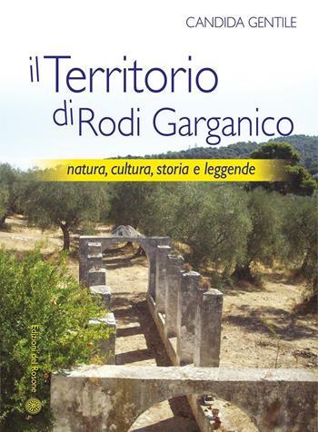 Il territorio di Rodi Garganico. Natura, cultura, storia e leggende - Candida Gentile - Libro Edizioni del Rosone 2015, Radici | Libraccio.it