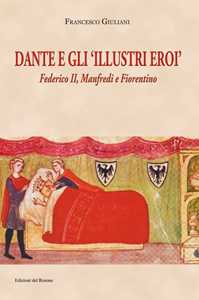 Dante E Gli Illustri Eroi. Federico Ii, Manfredi E Fiorentino