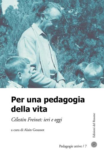 Per una pedagogia della vita. Cèlestin Freinet. Ieri e oggi  - Libro Edizioni del Rosone 2016, Pedagogie attive | Libraccio.it
