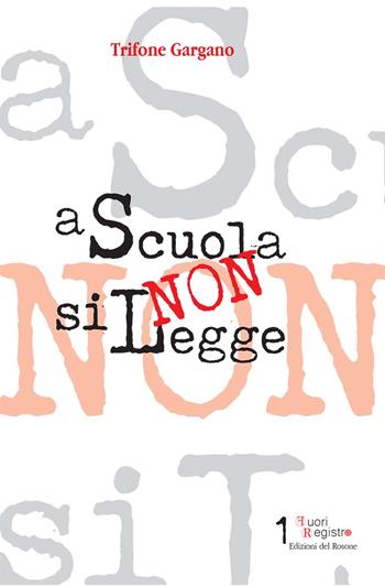 A scuola (non) si legge - Trifone Gargano, Francesca De Simone - Libro Edizioni del Rosone 2017, Fuori registro | Libraccio.it