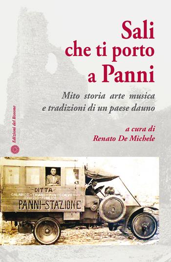 Sali che ti porto a Panni. Mito, storia, arte, musica e tradizioni di un paese dauno  - Libro Edizioni del Rosone 2017, Radici | Libraccio.it