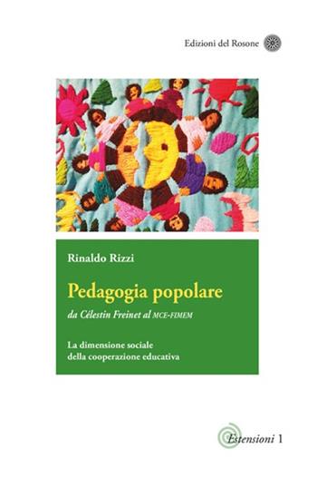 Pedagogia popolare. Da Célestin Freinet al Mce-Fimem. La dimensione sociale della cooperazione educativa. Ediz. aggiornata - Rinaldo Rizzi - Libro Edizioni del Rosone 2017, Estensioni di pedagogie attive | Libraccio.it