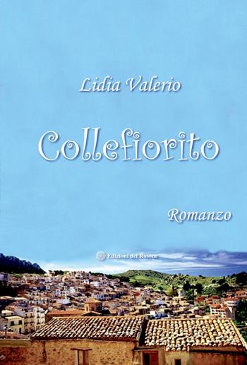 Collefiorito - Lidia Valerio - Libro Edizioni del Rosone 2017, Romanzi e racconti color | Libraccio.it