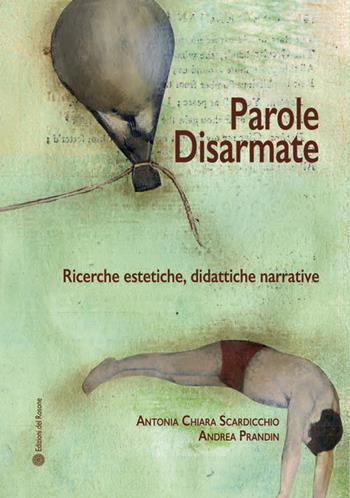 Parole disarmate. Ricerche estetiche, didattiche narrative - Antonia Chiara Scardicchio, Andrea Prandin - Libro Edizioni del Rosone 2017, Squilibri | Libraccio.it