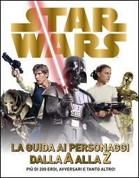 Star Wars. La guida ai personaggi dalla A alla Z. Ediz. illustrata  - Libro Lucas Libri 2014 | Libraccio.it