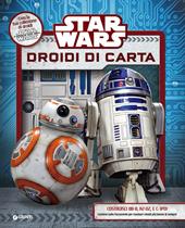 Star Wars. Droidi di carta. Superattivi. Ediz. illustrata. Con gadget