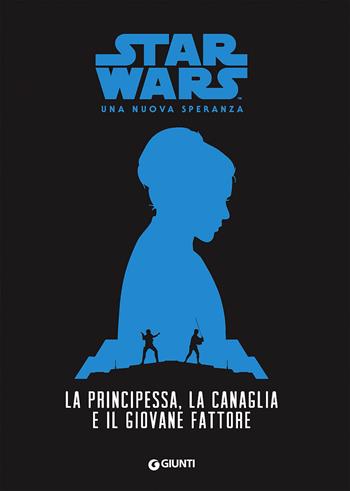 La principessa, la canaglia e il giovane fattore. Star Wars. Una nuova speranza - Alexandra Bracken - Libro Lucas Libri 2016, Narrativa d'autore | Libraccio.it