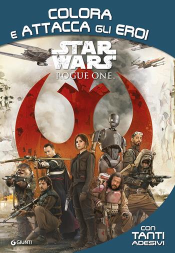 Rogue One. Star Wars. Colora e attacca gli eroi. Con adesivi. Ediz. illustrata  - Libro Lucas Libri 2017, Attacca gli eroi | Libraccio.it