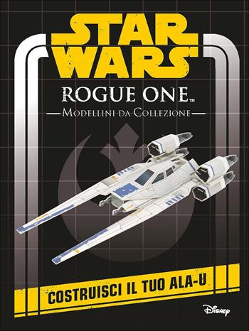 Rogue One. Star Wars. Modellini da collezione  - Libro Lucas Libri 2017 | Libraccio.it