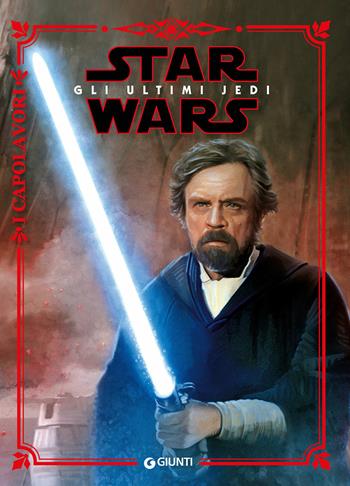 Star Wars. Gli ultimi Jedi. Ediz. a colori  - Libro Lucas Libri 2018, I capolavori | Libraccio.it