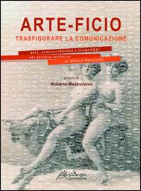 Arte-ficio. Trasfigurare la comunicazione. Arte, comunicazione e linguaggi nel percorso artistico di Ettore Pasculli. Catalogo della mostra. Ediz. illustrata  - Libro Altralinea Intersezioni 2014, Contrasti. Critica e arte contemporanea | Libraccio.it