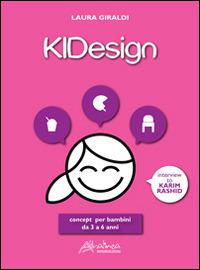 KIDesign. Concept per bambini da 3 a 6 anni - Laura Giraldi - Libro Altralinea Intersezioni 2014, Design e autoproduzione | Libraccio.it