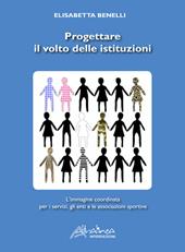 Progettare il volto delle istituzioni. L'immagine coordinata per i servizi, gli enti e le associazioni sportive. Ediz. illustrata