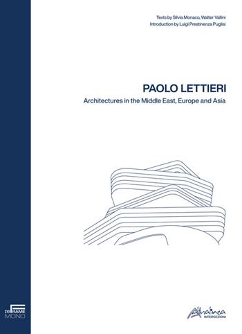 Paolo Lettieri. Architectures in the Middle East, Europe and Asia - Silvia Monaco, Walter Vallini - Libro Altralinea Intersezioni 2024 | Libraccio.it