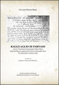 Ragguaglio di Parnaso. Intorno l'iscrittione levata da papa Urbano VIII nella Sala Regia in materia dell'historia d'Alessandro III di Giovanni Castellano - G. Battista Barpo - Libro Ist. Bellunese Ricerche Soc. 2015, Serie Litterae Montanae | Libraccio.it