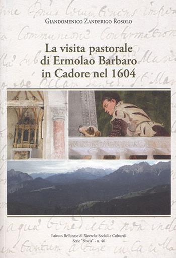 La visita pastorale di Ermolao Barbaro in Cadore nel 1604 - Giandomenico Zanderigo Rosolo - Libro Ist. Bellunese Ricerche Soc. 2017, Serie storia | Libraccio.it