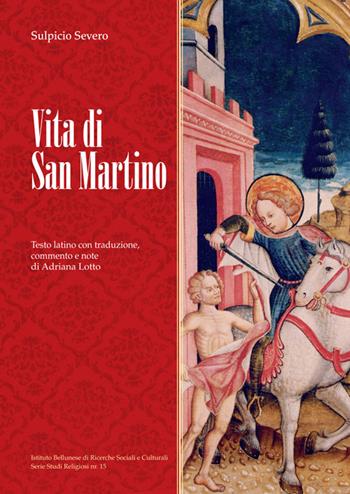 Vita di san Martino. Testo latino con traduzione, commento e note. Ediz. illustrata - Severo Sulpicio - Libro Ist. Bellunese Ricerche Soc. 2018, Serie studi religiosi | Libraccio.it