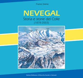 Nevegal. Storia e storie del Colle (1878-2003). Nuova ediz. - Franco Sirena - Libro Ist. Bellunese Ricerche Soc. 2020, Serie varie | Libraccio.it