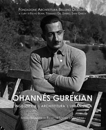 Ohannès Gurekian. L'ingegneria, l'architettura, l'urbanistica  - Libro Ist. Bellunese Ricerche Soc. 2021, Serie arte | Libraccio.it