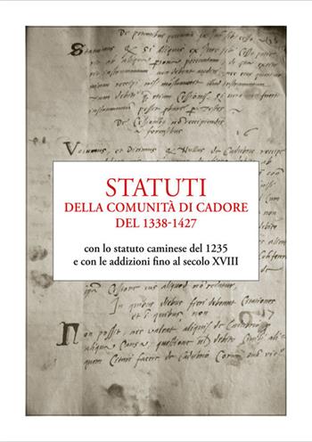 Statuti della comunità di Cadore del 1338-1427. con lo statuto caminese del 1235 e con le addizioni fino al secolo XVIII  - Libro Ist. Bellunese Ricerche Soc. 2022, Serie storia | Libraccio.it