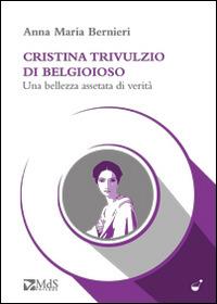 Cristina Trivulzio di Belgioioso. Una bellezza assetata di verità - Anna Maria Bernieri - Libro MdS Editore 2014, Le ampolle | Libraccio.it
