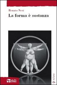 La forma è sostanza - Renato Nesi - Libro MdS Editore 2014, Sfridi | Libraccio.it