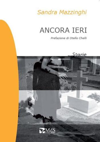 Ancora ieri - Sandra Mazzinghi - Libro MdS Editore 2015, ...Storie | Libraccio.it