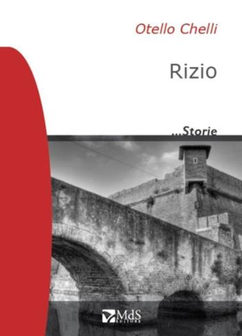 Rizio - Otello Chelli - Libro MdS Editore 2015, ...Storie | Libraccio.it