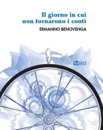 Il giorno in cui non tornarono i conti - Ermanno Bencivenga - Libro MdS Editore 2015 | Libraccio.it