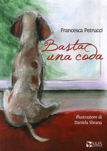 Basta una coda - Francesca Petrucci - Libro MdS Editore 2015, I cuccioli | Libraccio.it