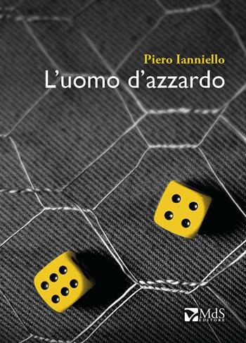 L' uomo d'azzardo - Piero Ianniello - Libro MdS Editore 2016, ...Storie | Libraccio.it