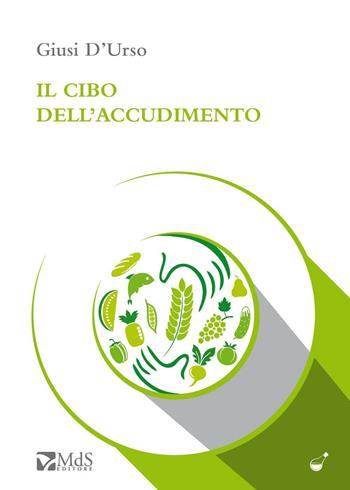 Il cibo dell'accudimento - Giusi D'Urso - Libro MdS Editore 2016, Le ampolle | Libraccio.it